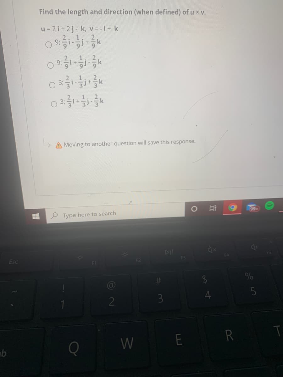 Find the length and direction (when defined) of u x v.
u = 2 i+2j- k, v = -i+ k
Moving to another question will save this response.
99+
e Type here to search
FS
Esc
F3
F1
2
WE R
近
