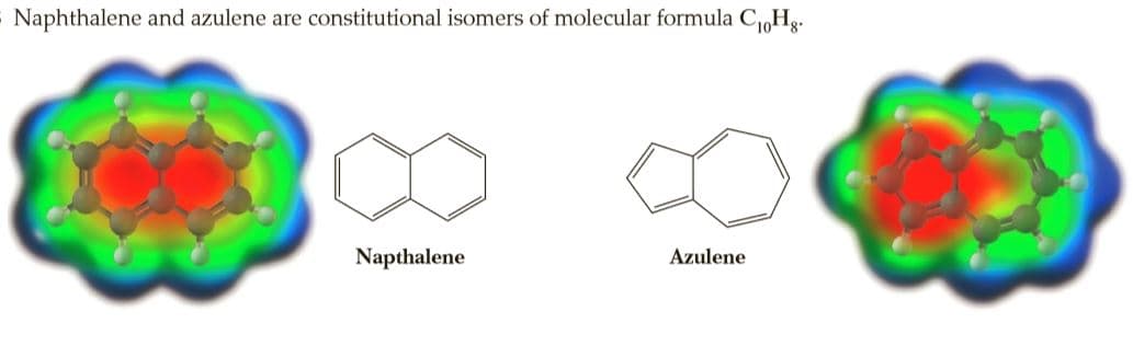 Naphthalene and azulene are constitutional isomers of molecular formula CHg.
Napthalene
Azulene
