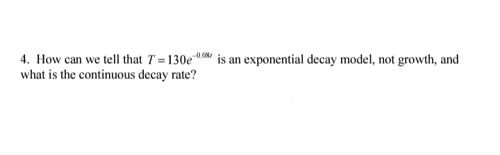 4. How can we tell that T =130e 008" is an exponential decay model, not growth, and
what is the continuous decay rate?
