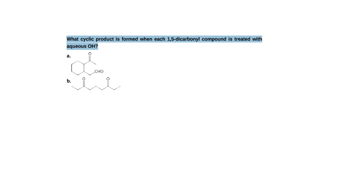 What cyclic product is formed when each 1,5-dicarbonyl compound is treated with
aqueous OH?
а.
CHO
b.

