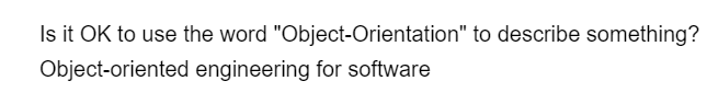 Is it OK to use the word "Object-Orientation" to describe something?
Object-oriented engineering for software