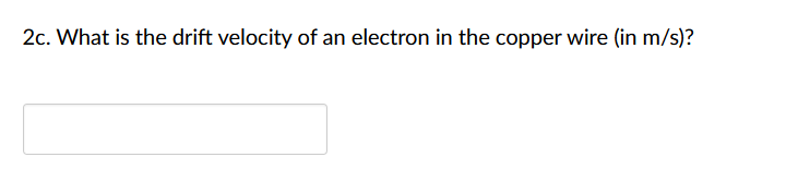 2c. What is the drift velocity of an electron in the copper wire (in m/s)?
