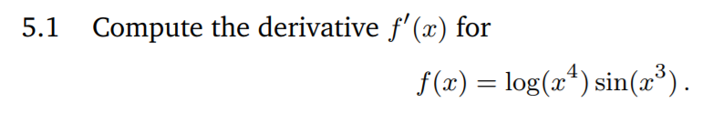 5.1
Compute the derivative f'(x) for
f(x) = log(a*) sin(æ³).
