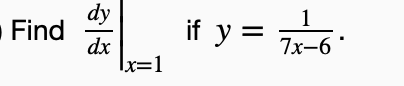 . Find
dy
dx
lx=1
1
if y = 7x-6