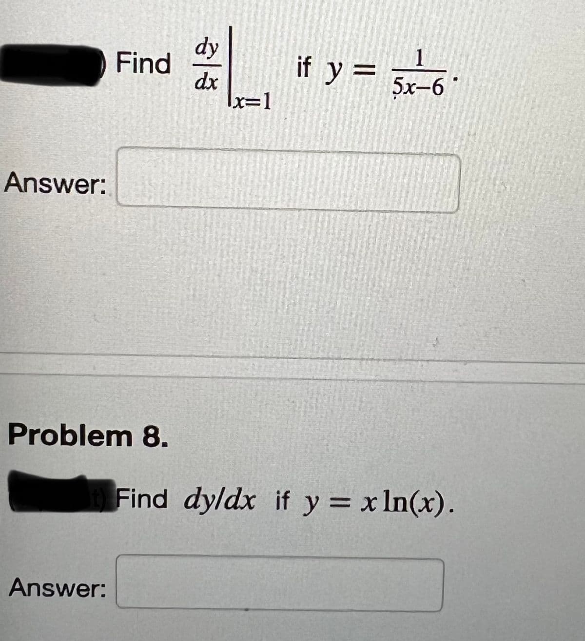 Answer:
Find
Problem 8.
Answer:
dy
dx
x=1
1
if y = 5x-6°
Find dy/dx if y = x ln(x).