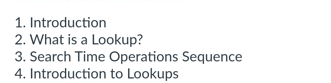 1. Introduction
2. What is a Lookup?
3. Search Time Operations Sequence
4. Introduction to Lookups