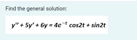 Find the general solution:
y" + 5y' + 6y = 4et cos2t + sin2t
