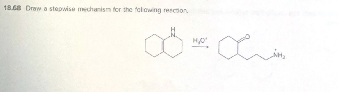 18.68 Draw a stepwise mechanism for the following reaction.
H
H₂O*
NH3