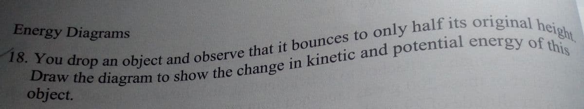 Energy Diagrams
aw the diagram to show the change in kinetic and potential energy of ht
