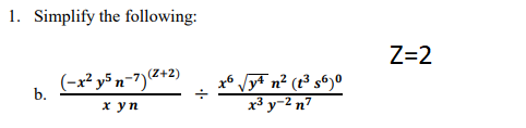 1. Simplify the following:
Z=2
(-x² y5n=7)(2+2)
x6 JyF n² (t³ s6)°
x³ y-2 n7
b.
х уп
