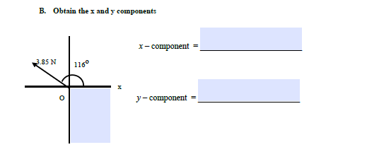 B. Obtain the x and y components
x- component
85 N
116°
y- component

