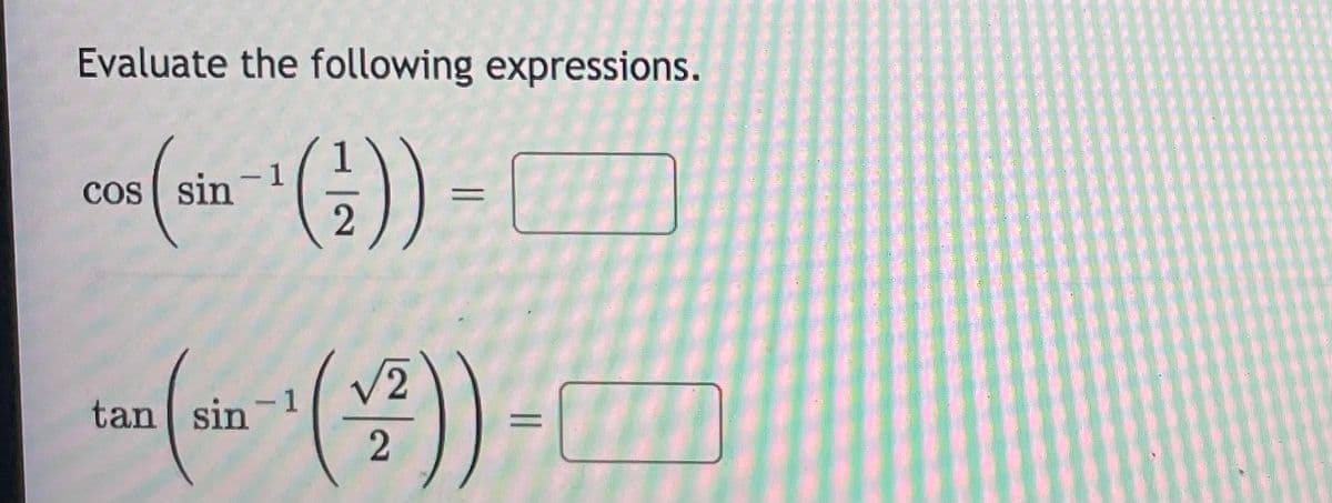 Evaluate the following expressions.
-1
cos ( sin
2
V2
1
tan sin
