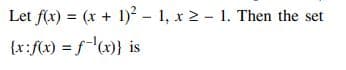 Let f(x) = (x + 1)² -1, x2-1. Then the set
{x: f(x) = f(x)} is