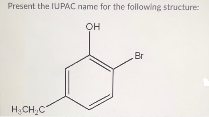 Present the IUPAC name for the following structure:
он
Br
H3CH,C
