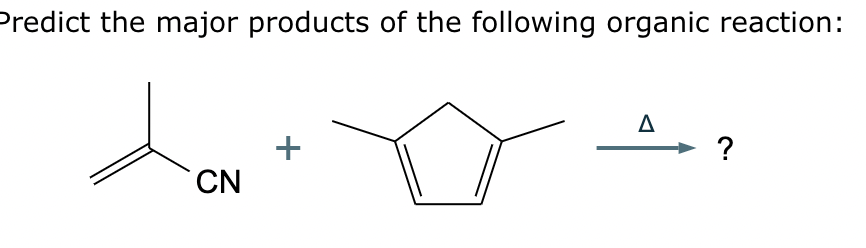 Predict the major products of the following organic reaction:
dan
CN
A
?