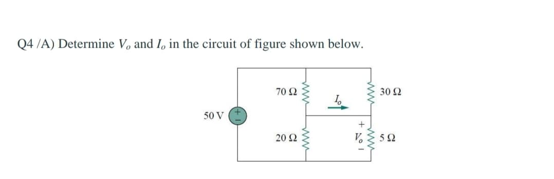 Q4 /A) Determine Vo and I, in the circuit of figure shown below.
70 Ω
30 2
50 V
20 Ω
V.
ww
