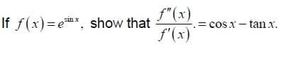 f"(x)
= cosx – tan x.
f'(x)
If f(x)=emx, show that
= cos x-
