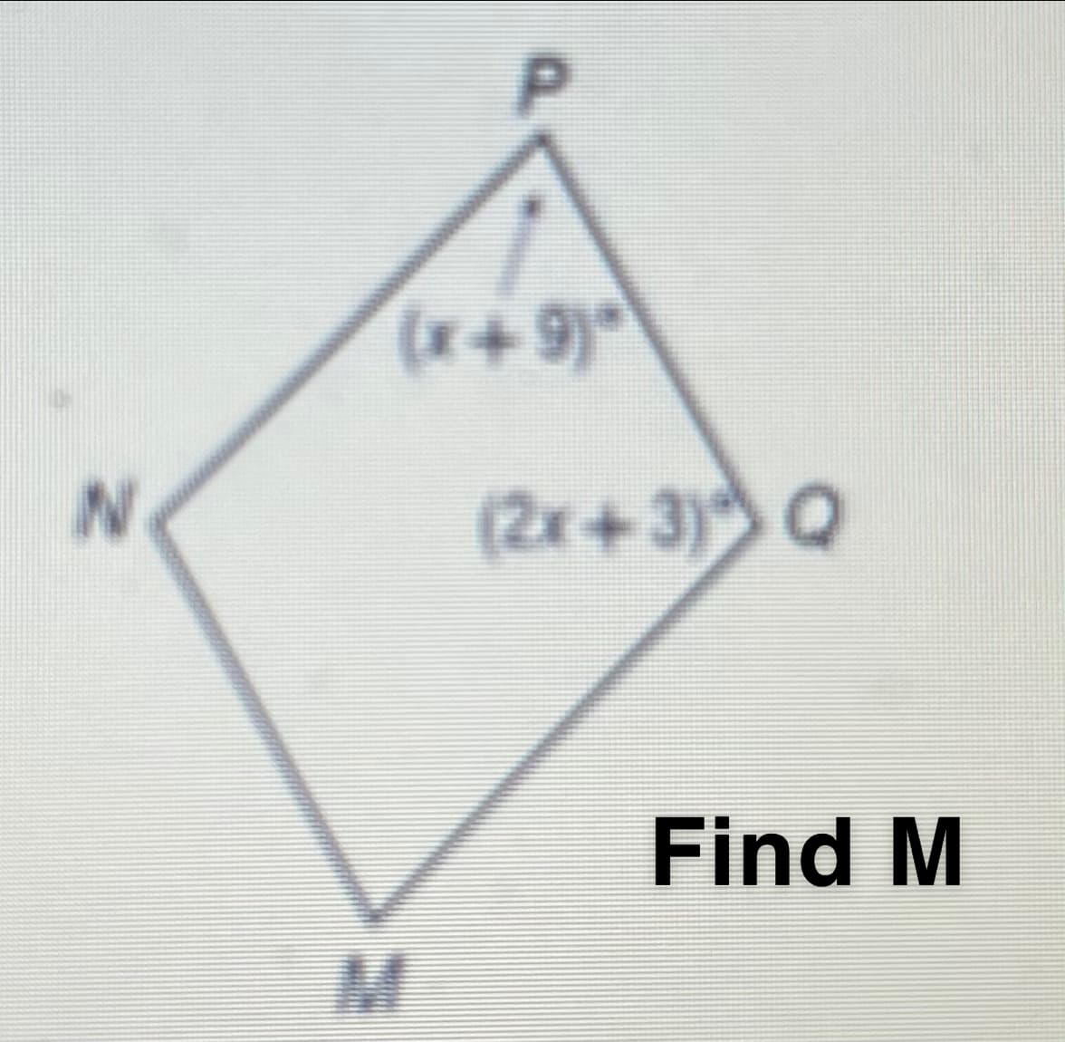 P.
(x+9)°
(2x+3) Q
Find M
