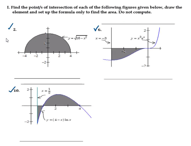 I. Find the point/s of intersection of each of the following figures given below, draw the
element and set up the formula only to find the area. Do not compute.
V6.
2.
-2-
10.
101
+N
-y-(4-x) Inx
x=-3