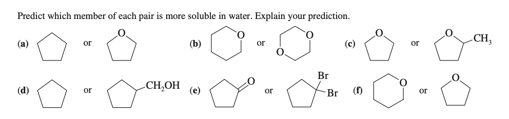 Predict which member of each pair is more soluble in water. Explain your prediction.
CH,
(a)
or
(b)
or
(c)
or
Br
CH,ОН
(d)
or
(e)
or
Br
(f)
or
