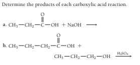 Determine the products of each carboxylic acid reaction.
a. CH3-CH -C-OH + NaOH
b. CH;-CH2-CH;-C-OH +
CH — CH, —Сн, — он
