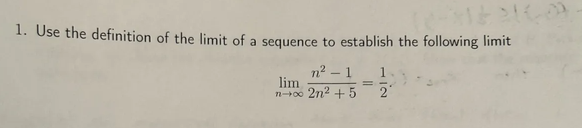 1. Use the definition of the limit of a sequence to establish the following limit
n21
1
lim
nx 2n² +5
2