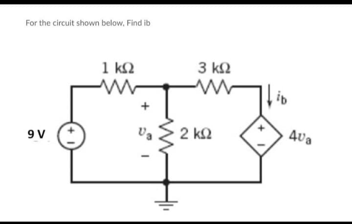 For the circuit shown below. Find ib
9V
1 ΚΩ
Μ
+
3 ΚΩ
2 ΚΩ
+
|
40a