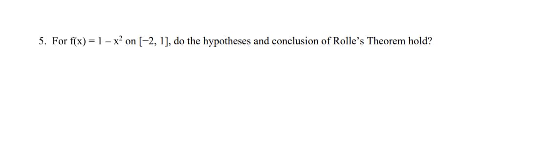 5. For f(x) = 1-x² on [−2, 1], do the hypotheses and conclusion of Rolle's Theorem hold?