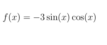 f (x) = -3 sin(x) cos(x)
