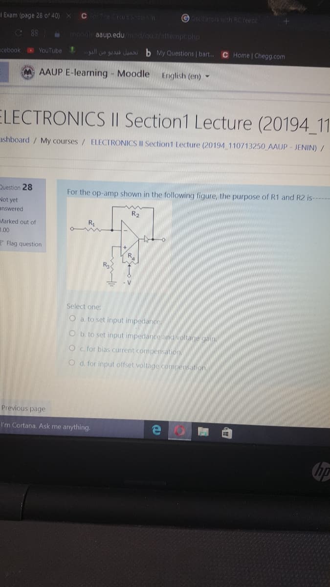 For the op-amp shown in the following figure, the purpose of R1 and R2 is-
R2
R1
Select one:
O a. to set input impedance
O b. to set input impedance and voltage gain
O c for bias current compensation
O d. for input offset voltage compensation.
