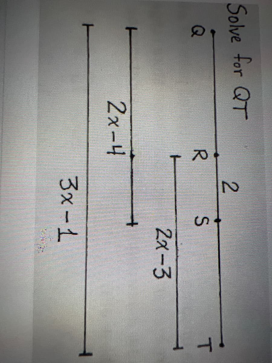 Solve for QT
Q
H
R
2x-4
2
S
2x-3
H
3x-1
T