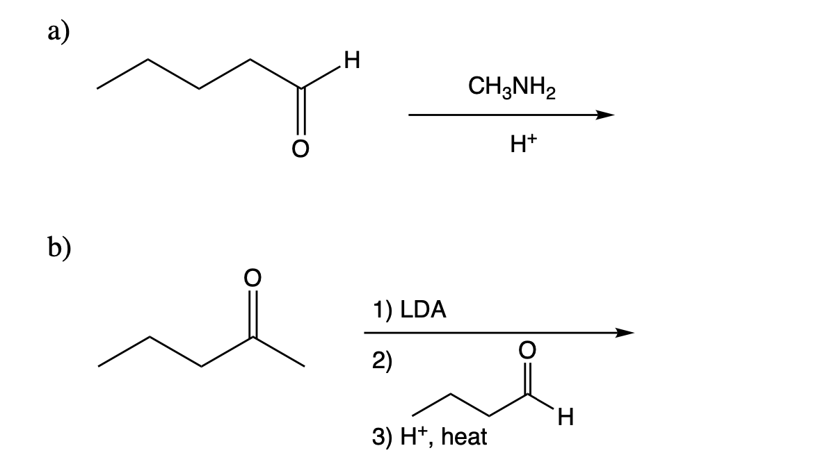 a)
H
CH3NH2
H+
b)
1) LDA
2)
H.
3) H*, heat
