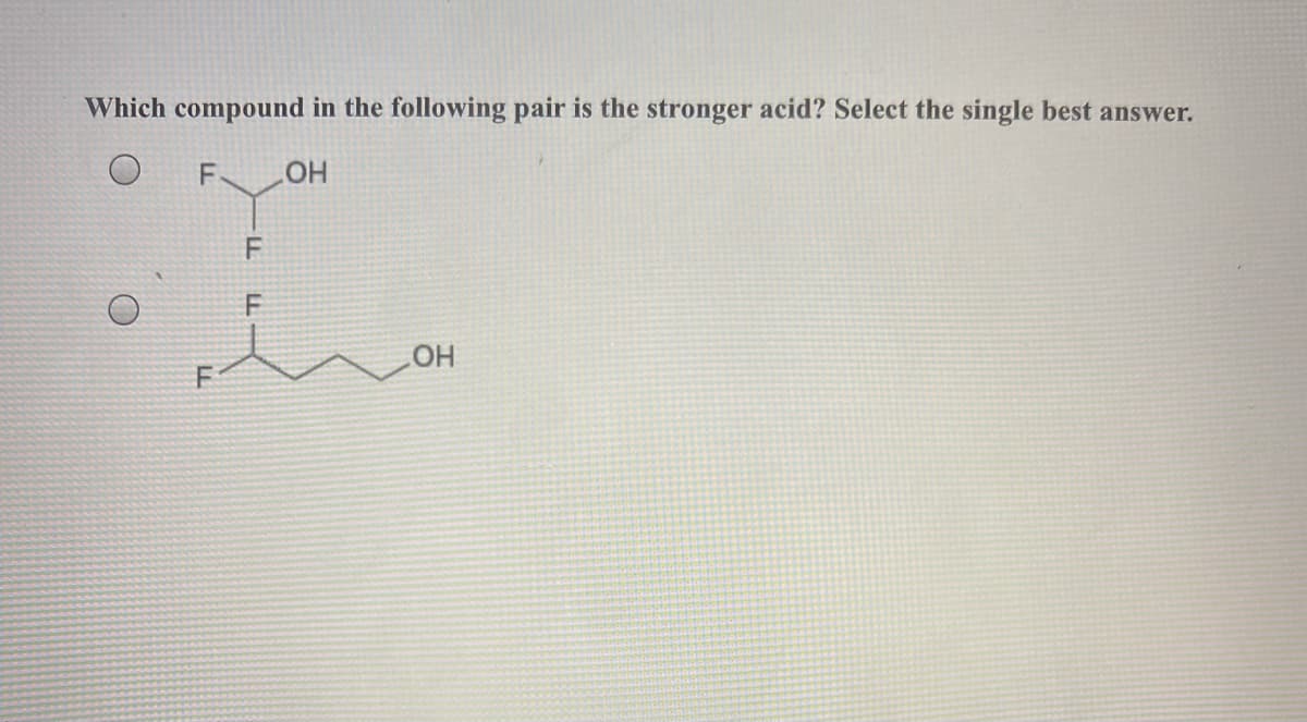 Which compound in the following pair is the stronger acid? Select the single best answer.
HO.
F
