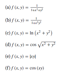 (a) ƒ (x, y) = T4
I+x?+y?
(b) f (x, y) =
T
I+x?y?
(c) f (x, y) = In (x² + y²)
(d) f (x, y) = cos Vx² + y?
(e) f (x, y) = þry|
(f) f (x, y) = cos (xy)
