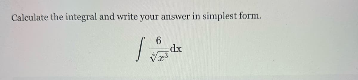 Calculate the integral and write your answer in simplest form.
6
dx