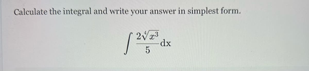 Calculate the integral and write your answer in simplest form.
23
-dx
༼ 2¥ a»
5