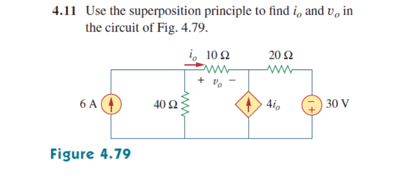 4.11 Use the superposition principle to find i, and v, in
the circuit of Fig. 4.79.
i, 10 2
20 N
+ vo
6 A
40 Ω
4i0
30 V
Figure 4.79
ww
