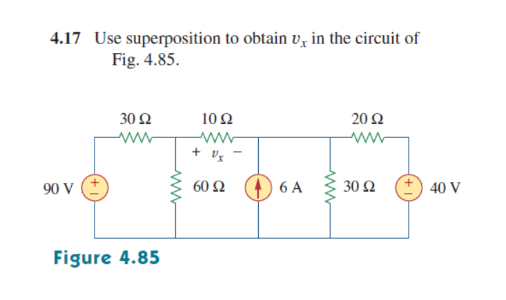4.17 Use superposition to obtain v, in the circuit of
Fig. 4.85.
30 Ω
10 Ω
20 Ω
ww
+ vr
90 V
60 Ω
6 A
30 Q
40 V
Figure 4.85
