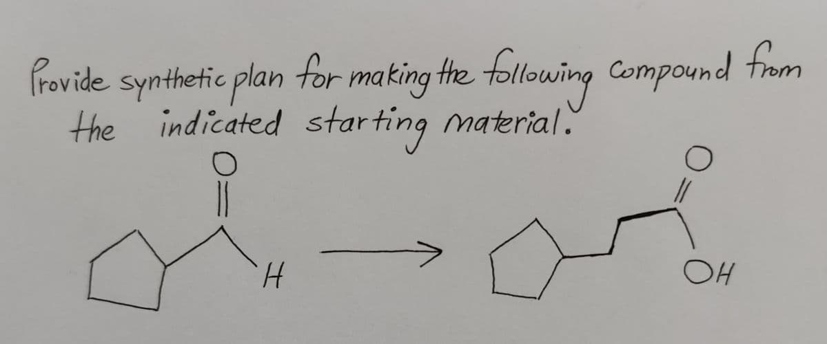 Provide synthetic plan for making the following compound from
the indicated starting material.
H
OH