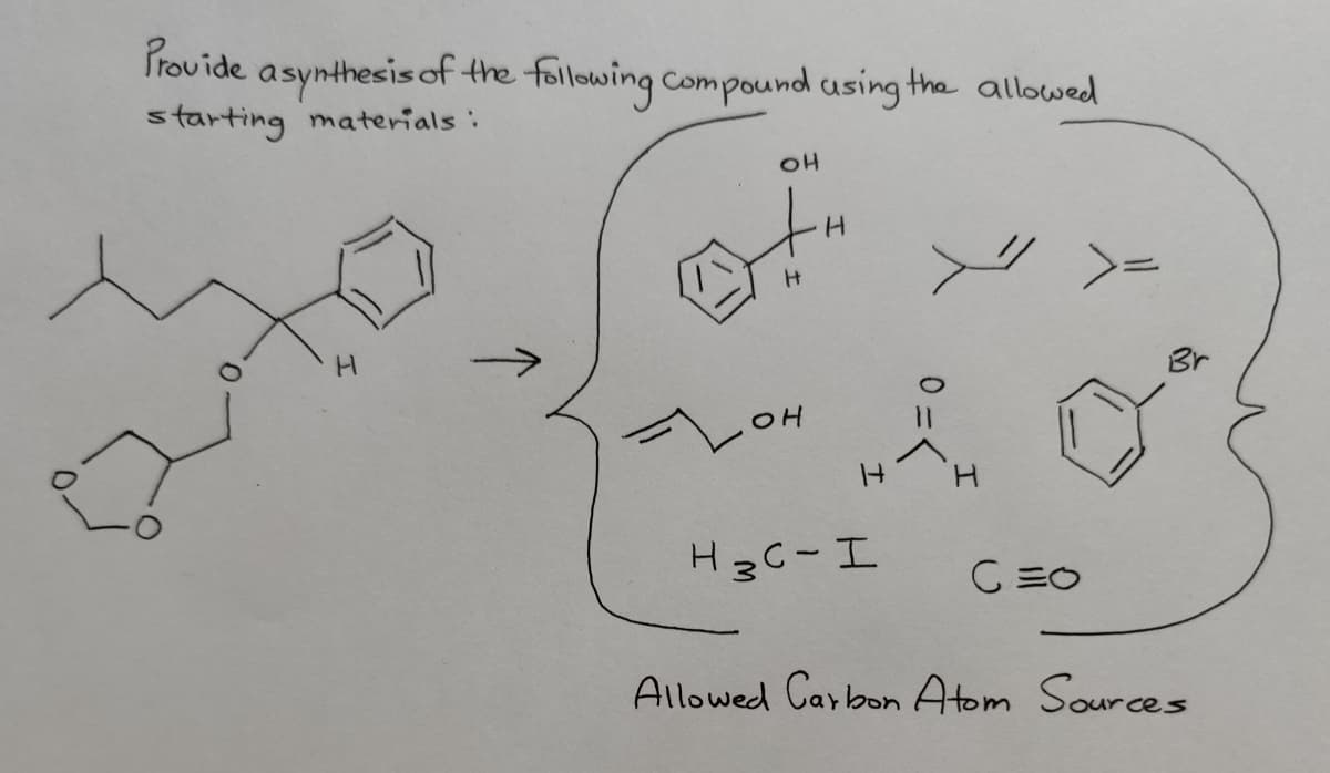 Provide a synthesis of the following compound using the allowed
starting materials:
он
H
H
H
он
H₂C-I
0=0
Allowed Carbon Atom Sources
Br