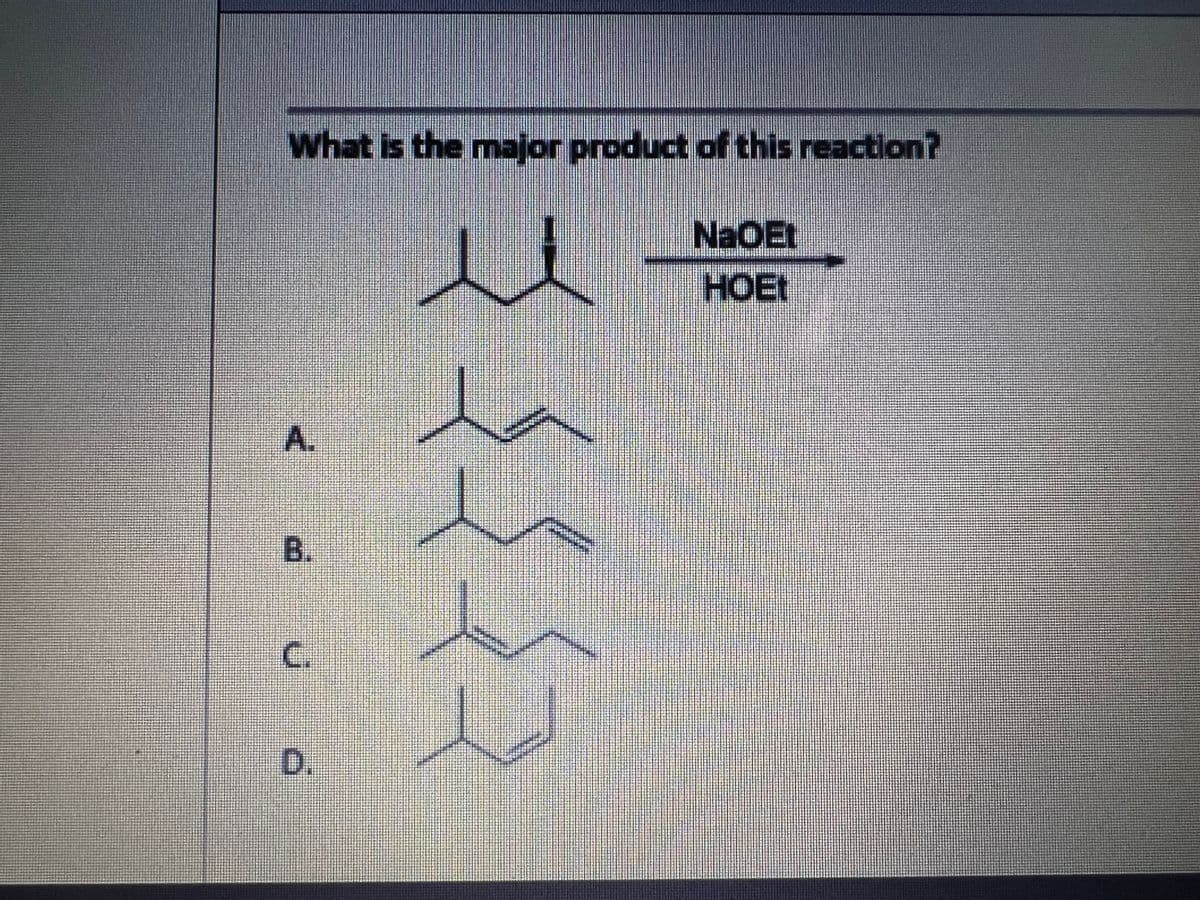 What is the major product of this reaction?
NaOEt
HOET
A.
B.
D.
