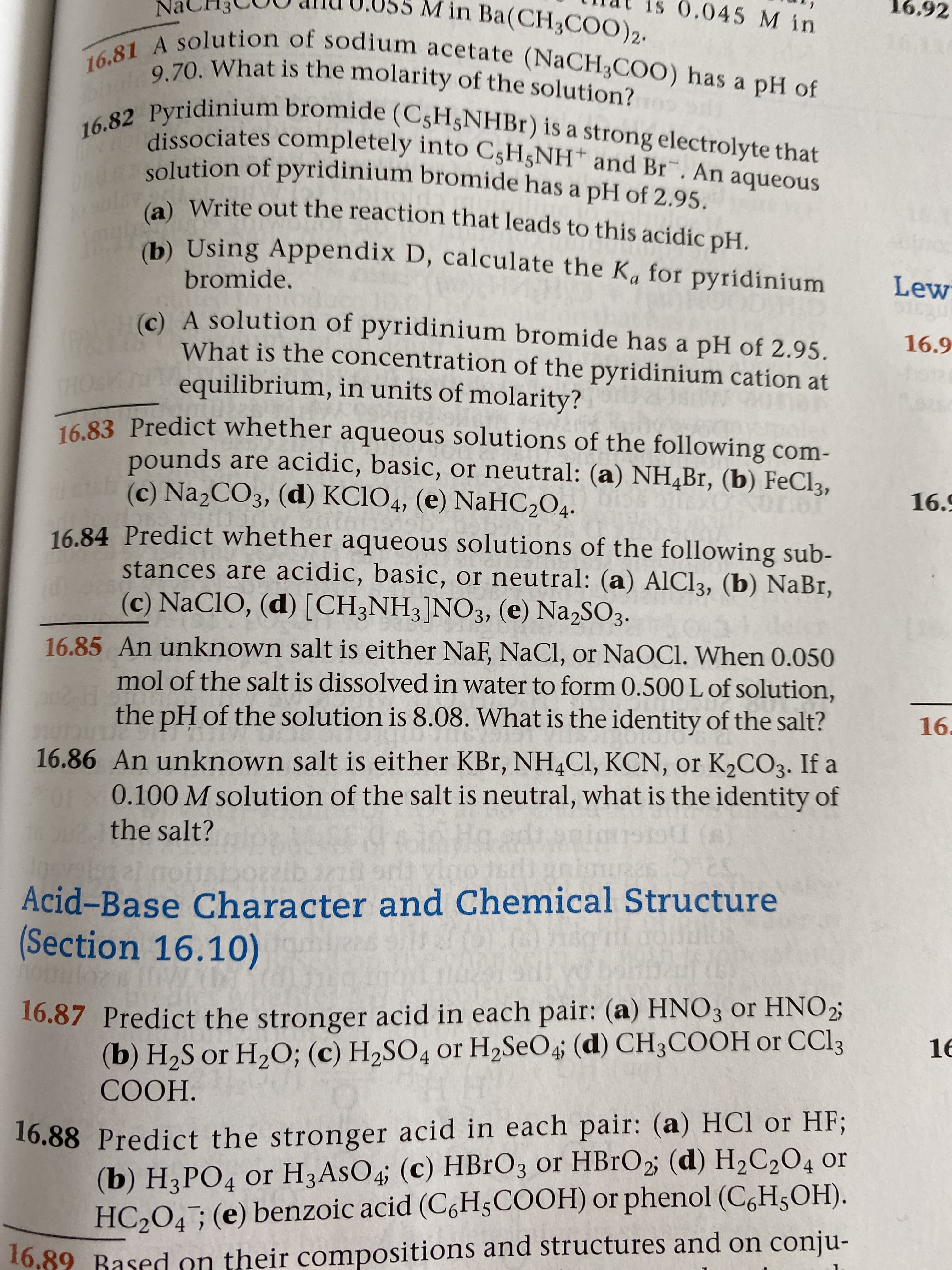 4•
16.84 Predict whether aqueous solutions of the following sub-
stances are acidic, basic, or neutral: (a) AlCl3, (b) NaBr,
(c) NaCIO, (d) [CH;NH3]NO3, (e) Na,SO3.
