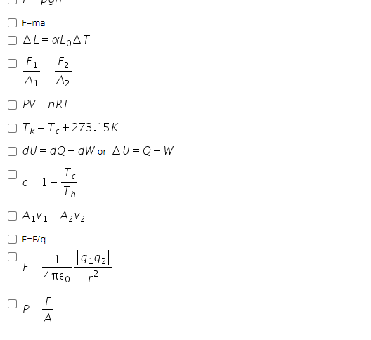 F=ma
AL = «LOAT
F1
F2
A1
A2
PV = nRT
O Tk = T+273.15K
dU = dQ – dW or AU= Q-W
=1 -
Th
O A1V1= A2V2
E=F/q
1 |4192|
F =
4 TEO
F
