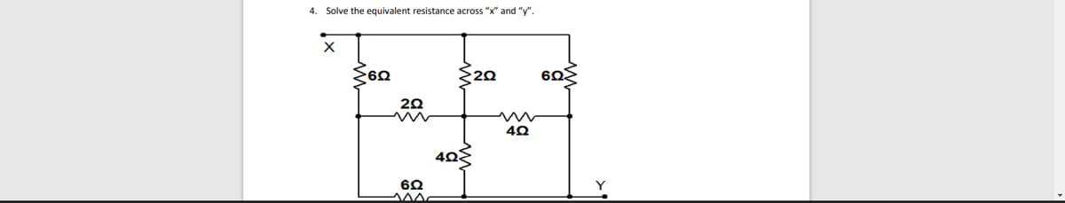 4. Solve the equivalent resistance across "x" and "y".
≥60
20
405
6Q
ΑΛΛΕ
20
4Q
6Q