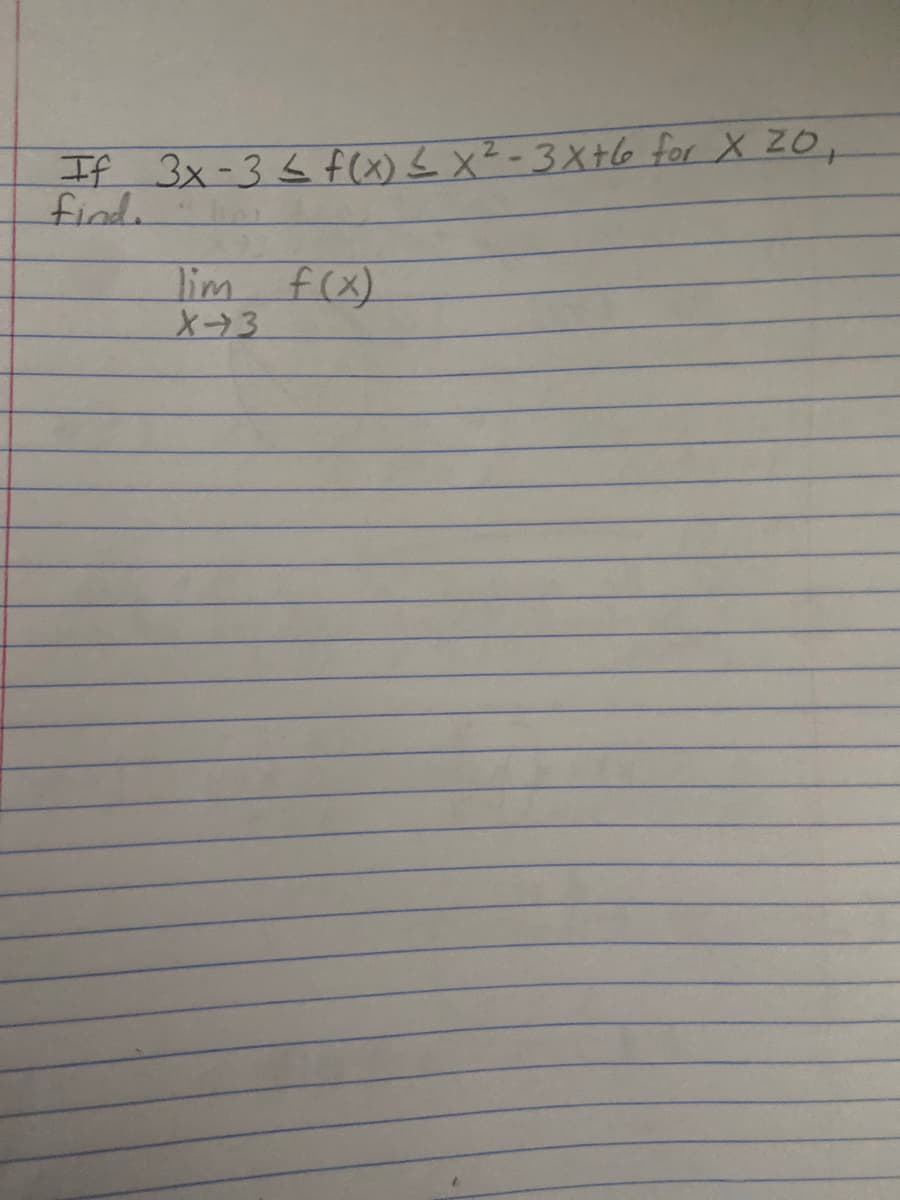 If 3x-35 f(x) <x²-3X+G for X Zo,
find.
lim f(x)
