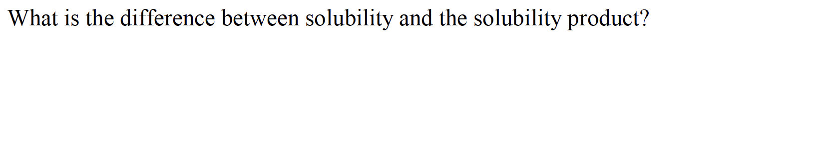 What is the difference between solubility and the solubility product?
