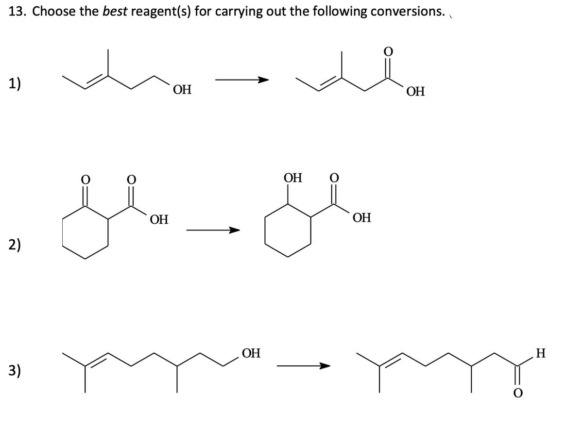 13. Choose the best reagent(s) for carrying out the following conversions.
1)
2)
3)
ОН
ОН
за де
ОН
ОН
ОН
ОН
Н