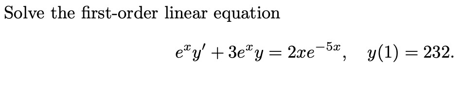Solve the first-order linear equation
eªy' +3eªy = 2xe-5x, y(1) = 232.