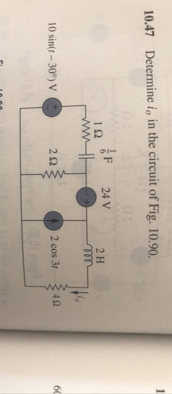のー
10.47 Determine i, in the circuit of Fig. 10.90.
1
24 V
10
2 H
10 sin(t – 30°) V
2Ω
2 cos 3t
42
60
08.01 m
