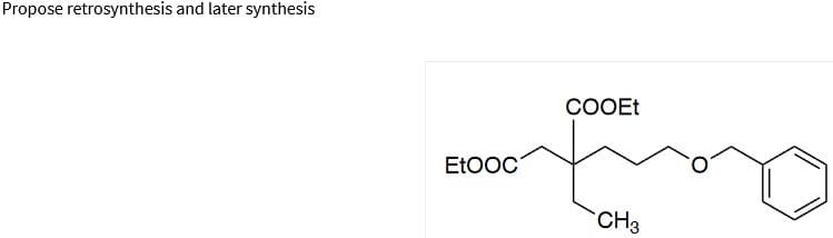 Propose retrosynthesis and later synthesis
COOET
EtOOC
CH3
